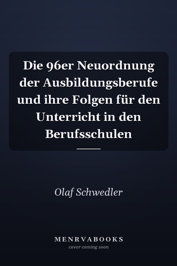 Die 96er Neuordnung der Ausbildungsberufe und ihre Folgen für den Unterricht in den Berufsschulen