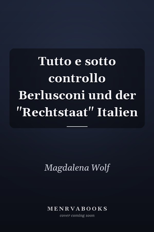 Tutto e sotto controllo Berlusconi und der "Rechtstaat" Italien