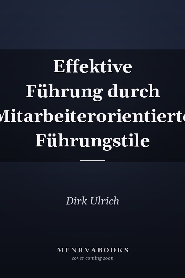 Effektive Führung durch Mitarbeiterorientierte Führungstile