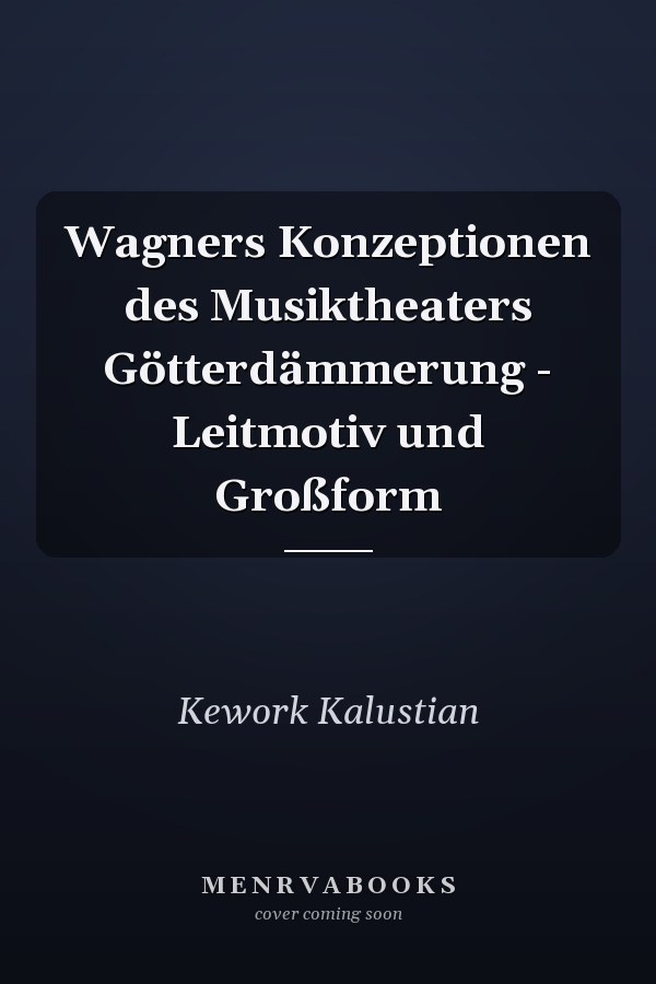 Wagners Konzeptionen des Musiktheaters Götterdämmerung - Leitmotiv und Großform