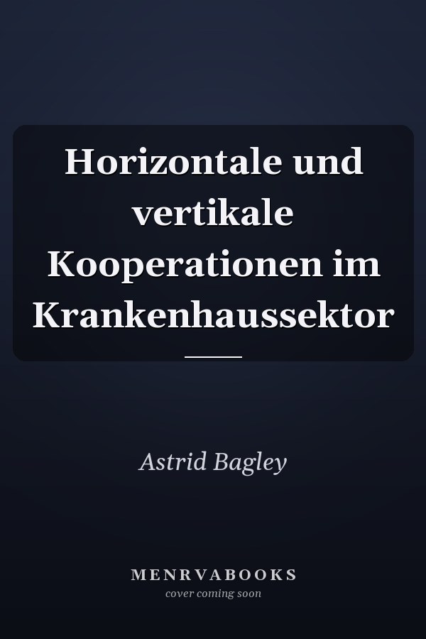Horizontale und vertikale Kooperationen im Krankenhaussektor