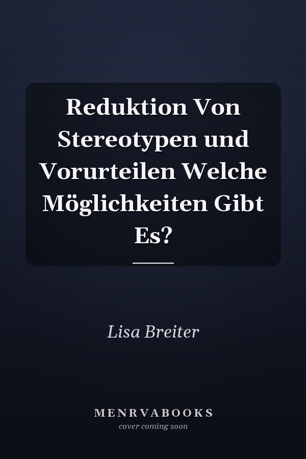 Reduktion Von Stereotypen und Vorurteilen Welche Möglichkeiten Gibt Es?