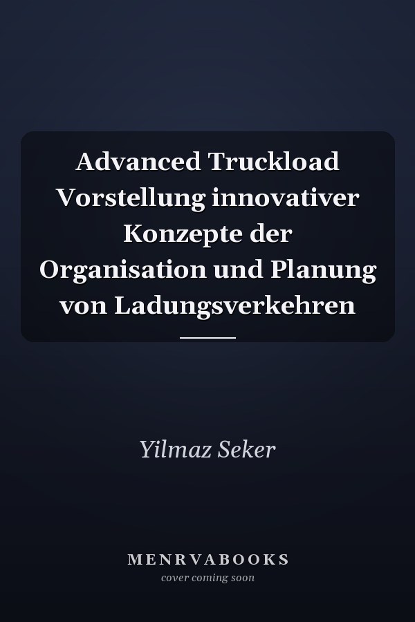 Advanced Truckload Vorstellung innovativer Konzepte der Organisation und Planung von Ladungsverkehren