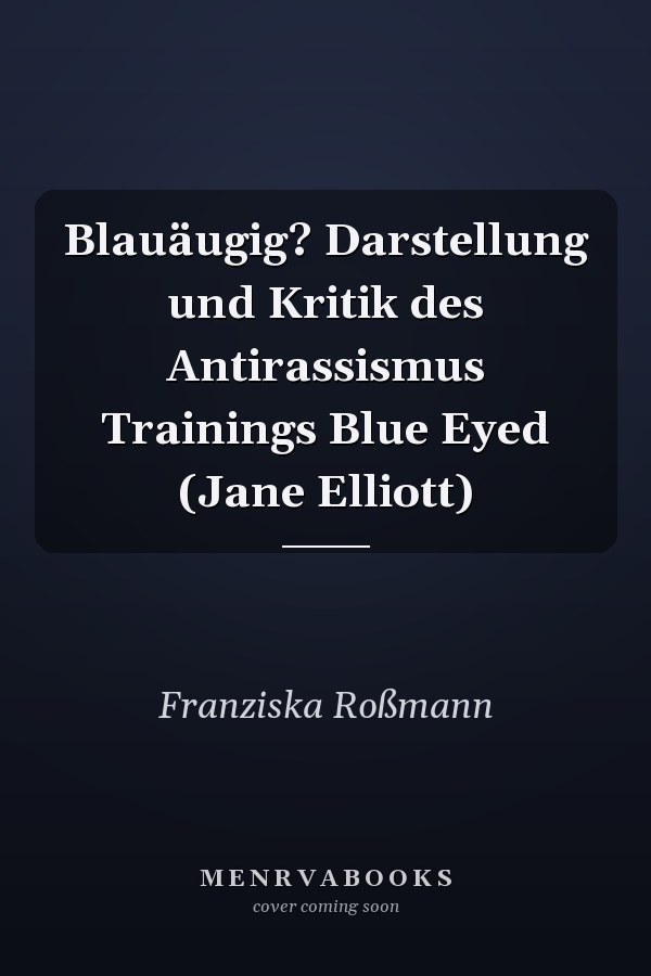 Blauäugig? Darstellung und Kritik des Antirassismus Trainings Blue Eyed (Jane Elliott)