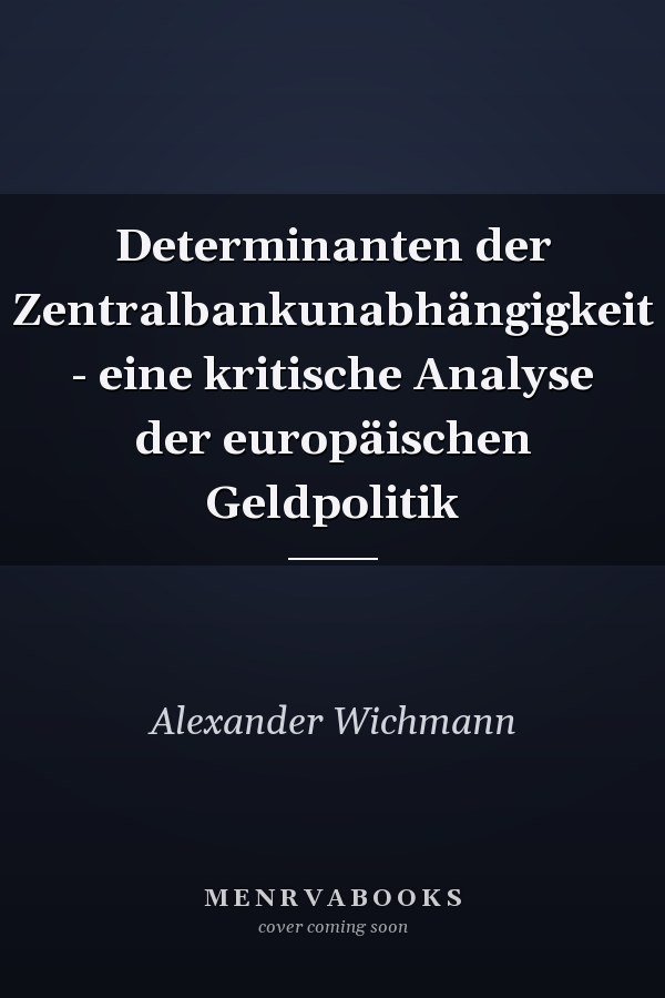 Determinanten der Zentralbankunabhängigkeit - eine kritische Analyse der europäischen Geldpolitik