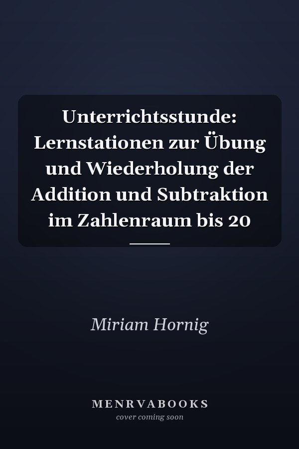 Unterrichtsstunde: Lernstationen zur Übung und Wiederholung der Addition und Subtraktion im Zahlenraum bis 20