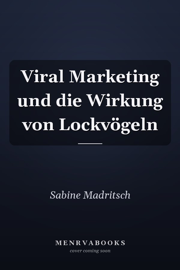 Viral Marketing und die Wirkung von Lockvögeln