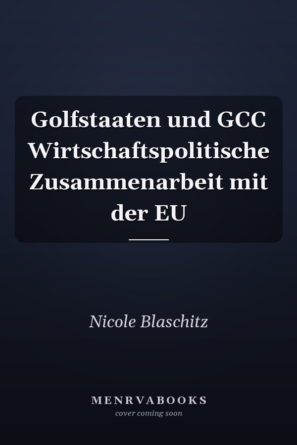 Golfstaaten und GCC Wirtschaftspolitische Zusammenarbeit mit der EU