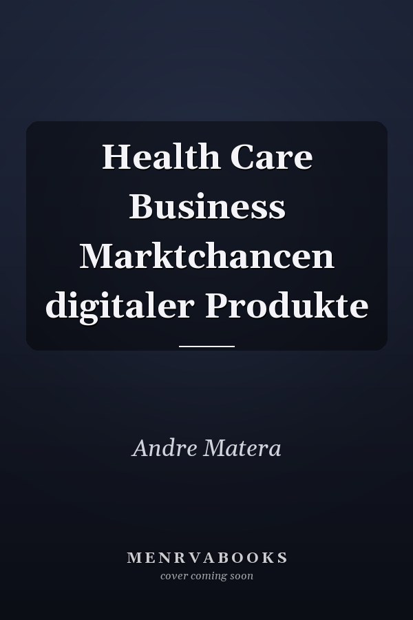 Health Care Business Marktchancen digitaler Produkte