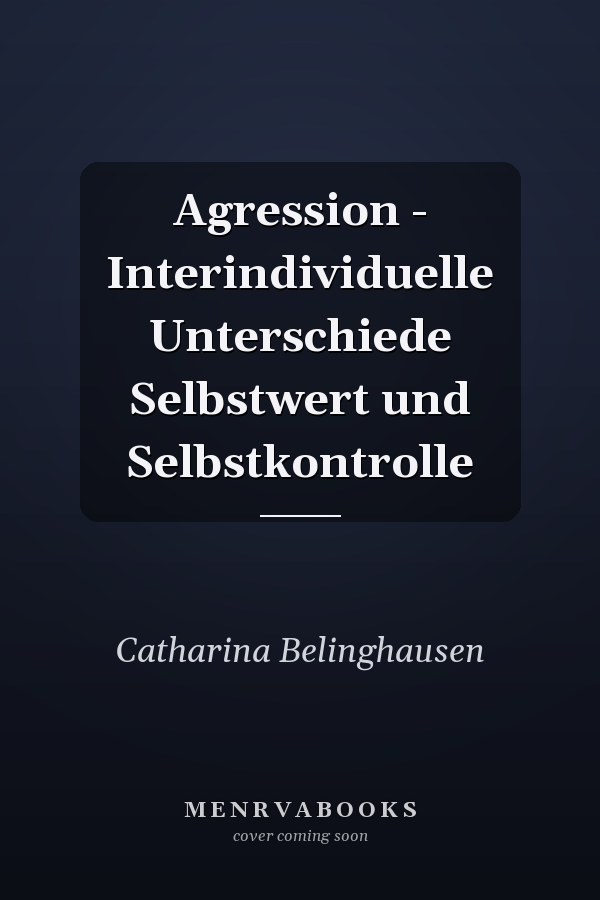 Agression - Interindividuelle Unterschiede Selbstwert und Selbstkontrolle