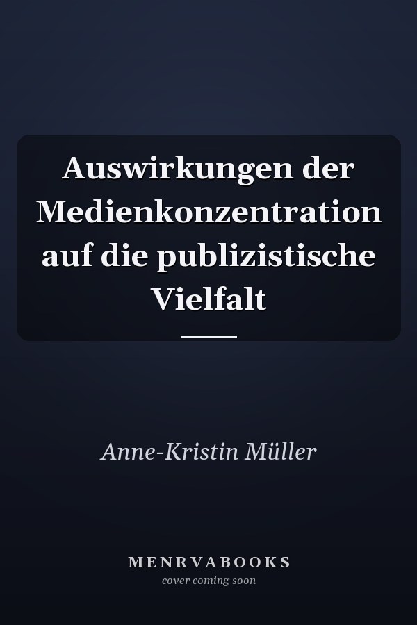 Auswirkungen der Medienkonzentration auf die publizistische Vielfalt