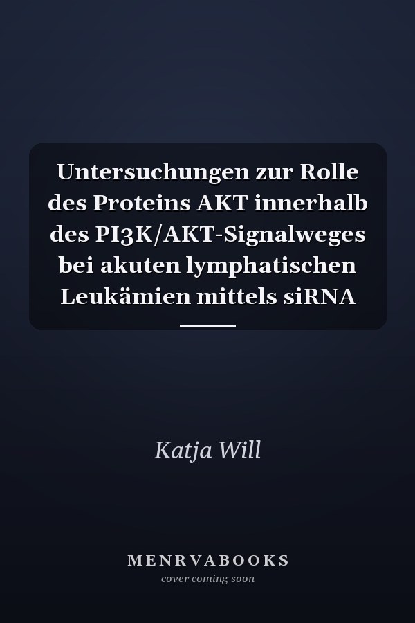 Untersuchungen zur Rolle des Proteins AKT innerhalb des PI3K/AKT-Signalweges bei akuten lymphatischen Leukämien mittels siRNA