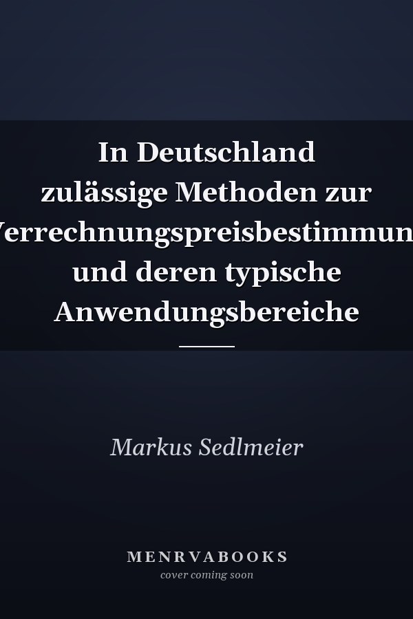 In Deutschland zulässige Methoden zur Verrechnungspreisbestimmung und deren typische Anwendungsbereiche