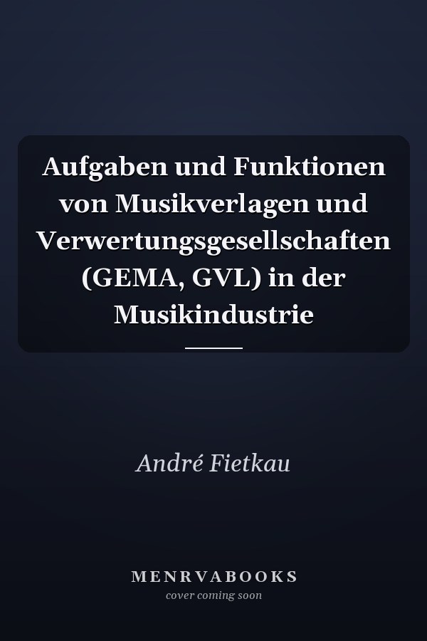 Aufgaben und Funktionen von Musikverlagen und Verwertungsgesellschaften (GEMA, GVL) in der Musikindustrie