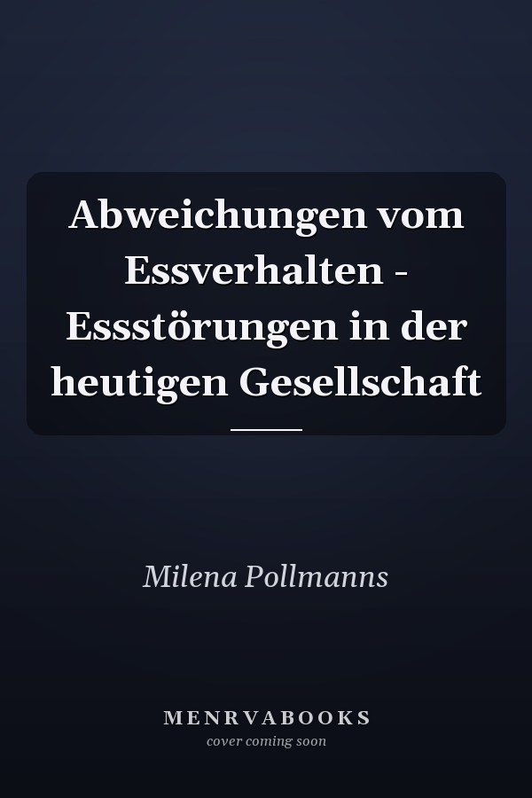 Abweichungen vom Essverhalten - Essstörungen in der heutigen Gesellschaft
