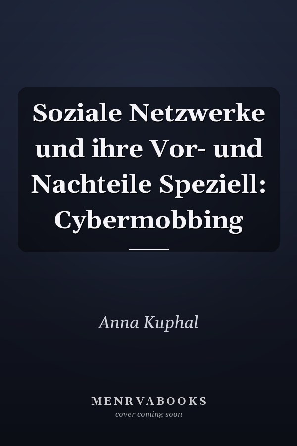 Soziale Netzwerke und ihre Vor- und Nachteile Speziell: Cybermobbing