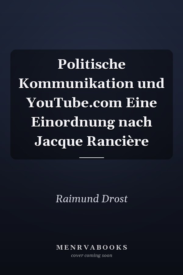 Politische Kommunikation und YouTube.com Eine Einordnung nach Jacque Rancière