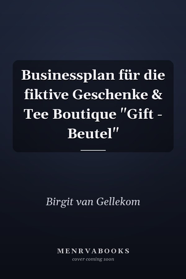 Businessplan für die fiktive Geschenke & Tee Boutique "Gift - Beutel"