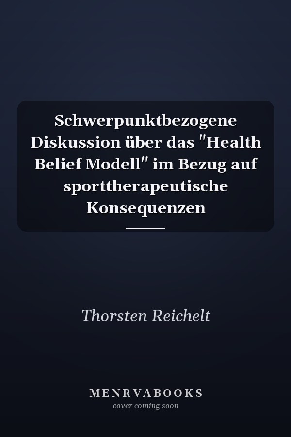 Schwerpunktbezogene Diskussion über das "Health Belief Modell" im Bezug auf sporttherapeutische Konsequenzen