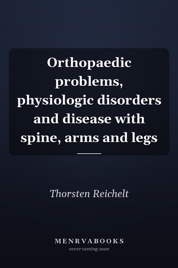 Orthopaedic problems, physiologic disorders and disease with spine, arms and legs