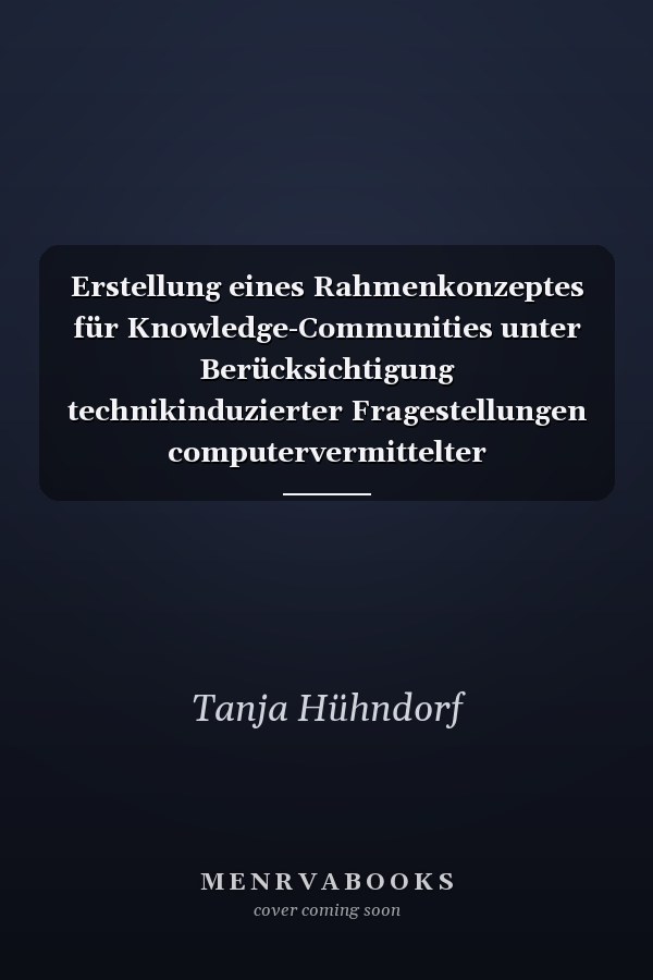 Erstellung eines Rahmenkonzeptes für Knowledge-Communities unter Berücksichtigung technikinduzierter Fragestellungen computervermittelter Kommunikation