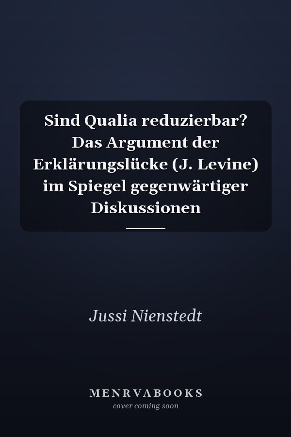 Sind Qualia reduzierbar? Das Argument der Erklärungslücke (J. Levine) im Spiegel gegenwärtiger Diskussionen