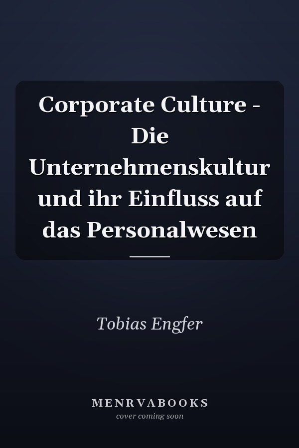 Corporate Culture - Die Unternehmenskultur und ihr Einfluss auf das Personalwesen