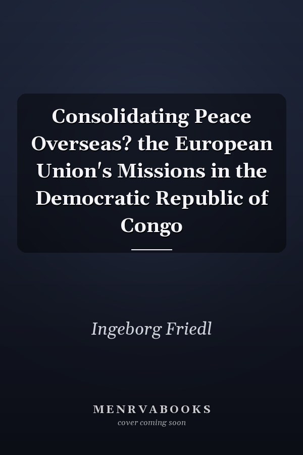 Consolidating Peace Overseas? the European Union's Missions in the Democratic Republic of Congo
