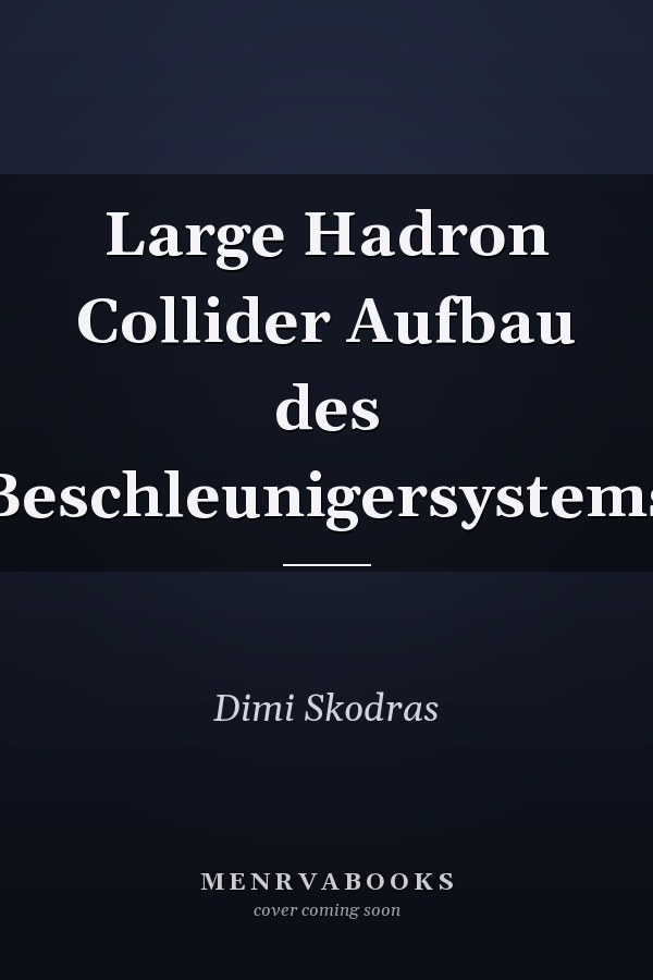 Large Hadron Collider Aufbau des Beschleunigersystems