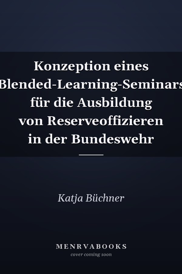 Konzeption eines Blended-Learning-Seminars für die Ausbildung von Reserveoffizieren in der Bundeswehr