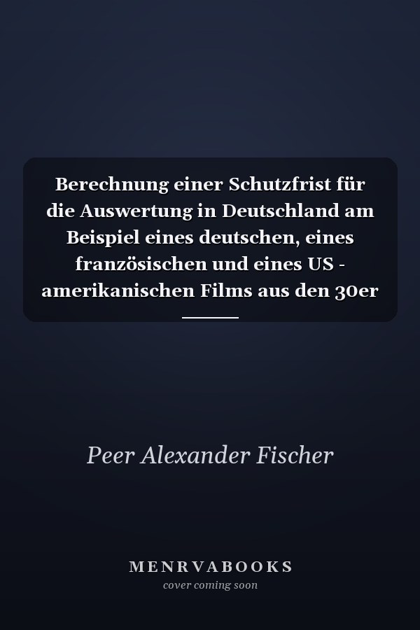 Berechnung einer Schutzfrist für die Auswertung in Deutschland am Beispiel eines deutschen, eines französischen und eines US - amerikanischen Films aus den 30er Jahren "Die drei von der Tankstelle", "La règle du jeu", "Blaubarts achte Frau"