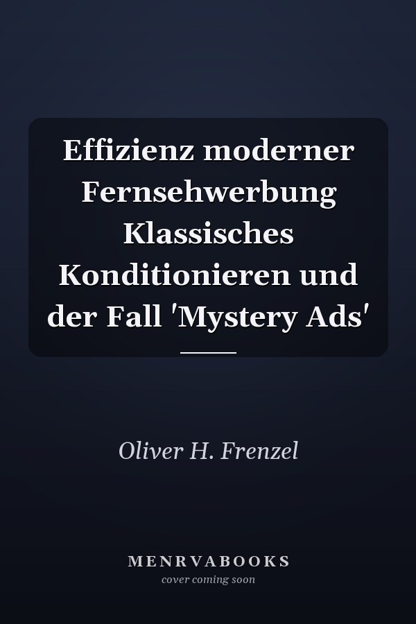 Effizienz moderner Fernsehwerbung Klassisches Konditionieren und der Fall 'Mystery Ads'