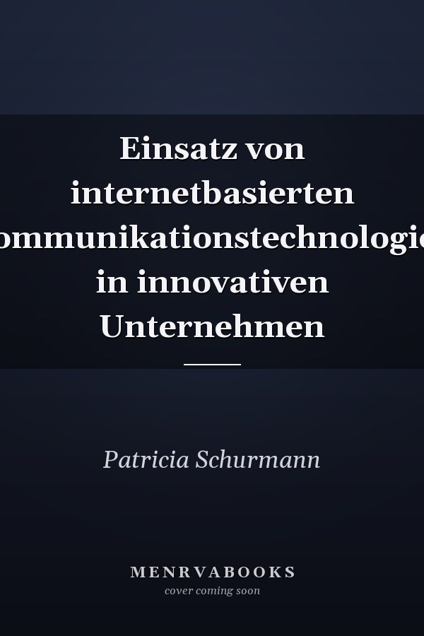 Einsatz von internetbasierten Kommunikationstechnologien in innovativen Unternehmen