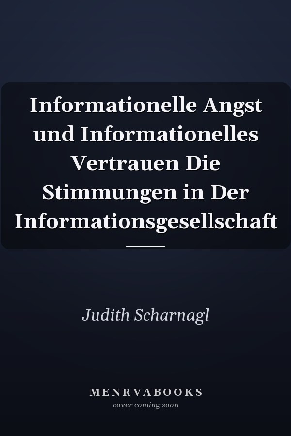 Informationelle Angst und Informationelles Vertrauen Die Stimmungen in Der Informationsgesellschaft