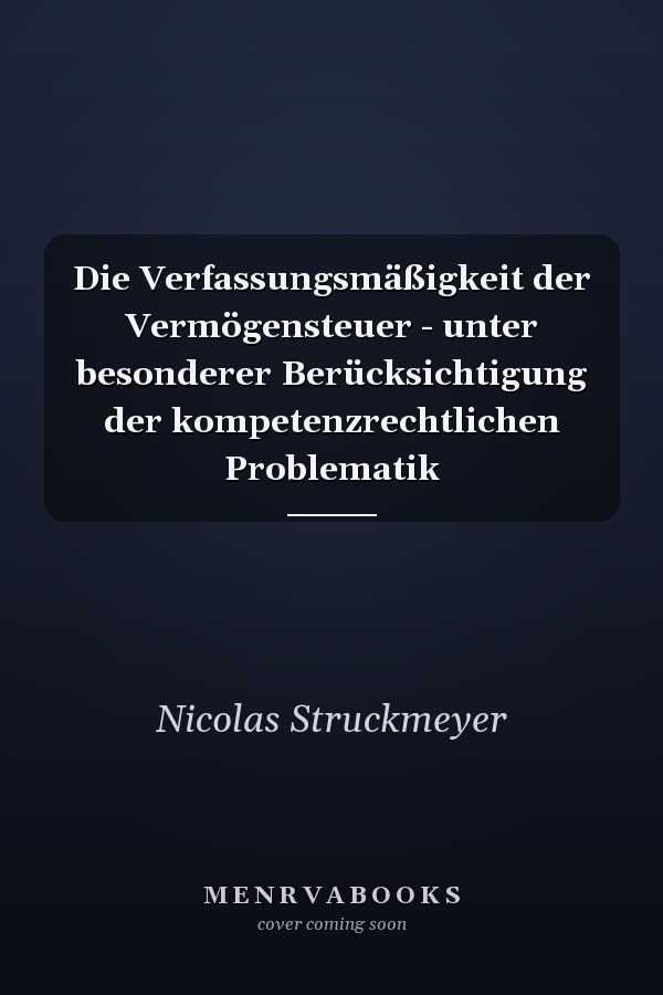 Die Verfassungsmäßigkeit der Vermögensteuer - unter besonderer Berücksichtigung der kompetenzrechtlichen Problematik