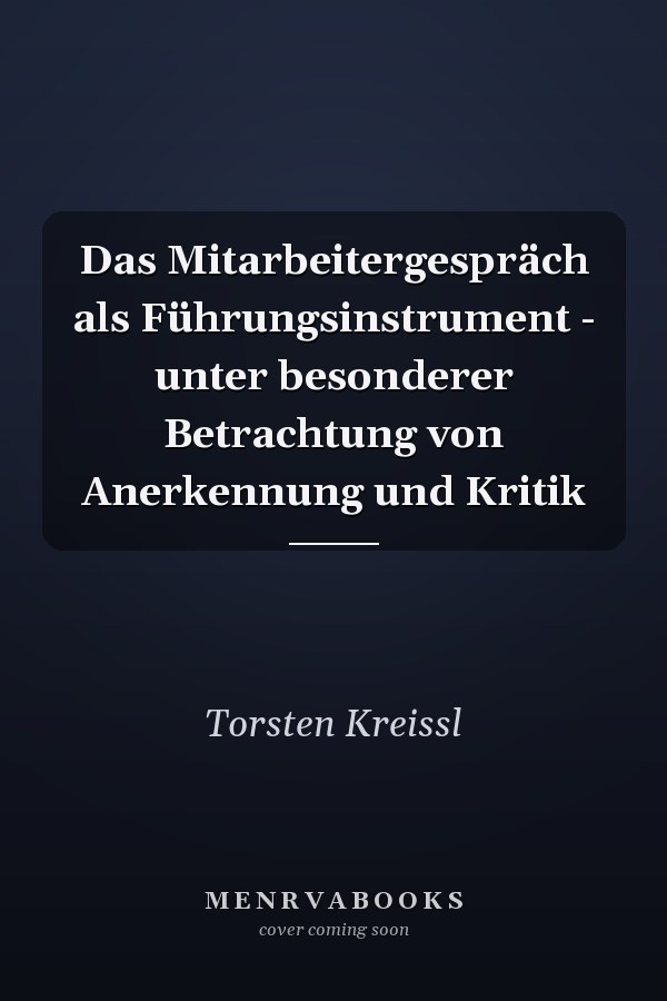 Das Mitarbeitergespräch als Führungsinstrument - unter besonderer Betrachtung von Anerkennung und Kritik