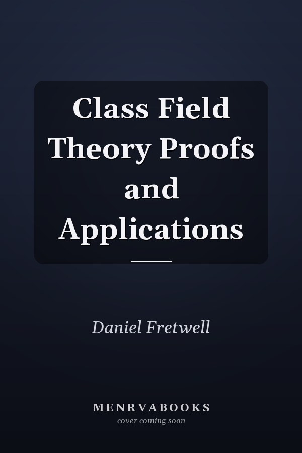 Class Field Theory Proofs and Applications