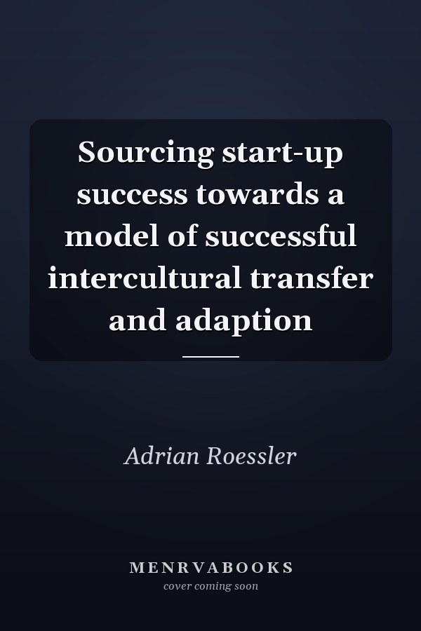 Sourcing start-up success towards a model of successful intercultural transfer and adaption