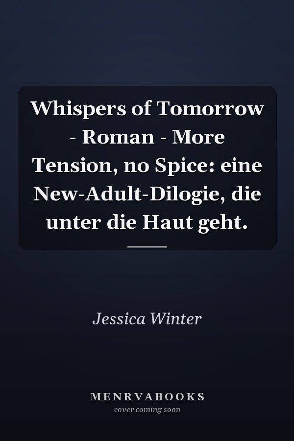 Whispers of Tomorrow - Roman - More Tension, no Spice: eine New-Adult-Dilogie, die unter die Haut geht.