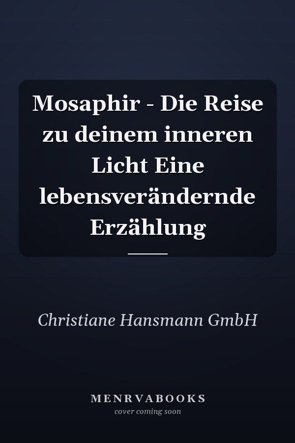 Mosaphir - Die Reise zu deinem inneren Licht Eine lebensverändernde Erzählung