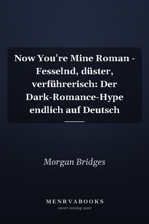 Now You're Mine Roman - Fesselnd, düster, verführerisch: Der Dark-Romance-Hype endlich auf Deutsch