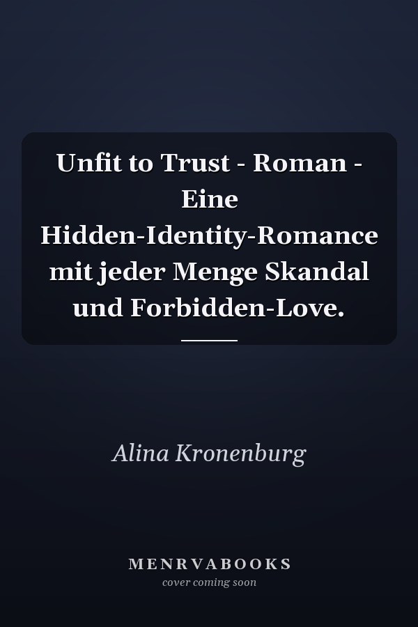 Unfit to Trust - Roman - Eine Hidden-Identity-Romance mit jeder Menge Skandal und Forbidden-Love.