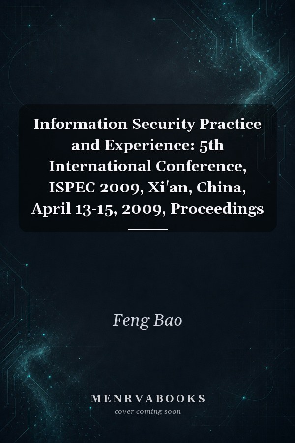 Information Security Practice and Experience: 5th International Conference, ISPEC 2009, Xi'an, China, April 13-15, 2009, Proceedings