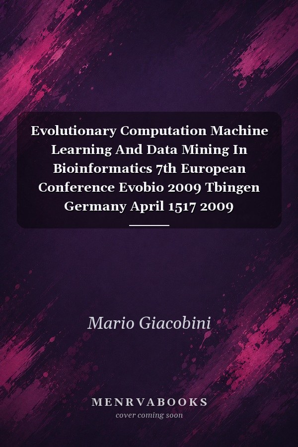Evolutionary Computation, Machine Learning and Data Mining in Bioinformatics: 7th European Conference, Evobio 2009, Tübingen, Germany, April 15-17, 2009, Proceedings