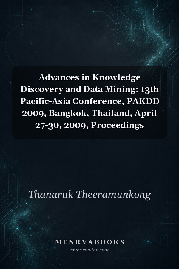 Advances in Knowledge Discovery and Data Mining: 13th Pacific-Asia Conference, PAKDD 2009, Bangkok, Thailand, April 27-30, 2009, Proceedings