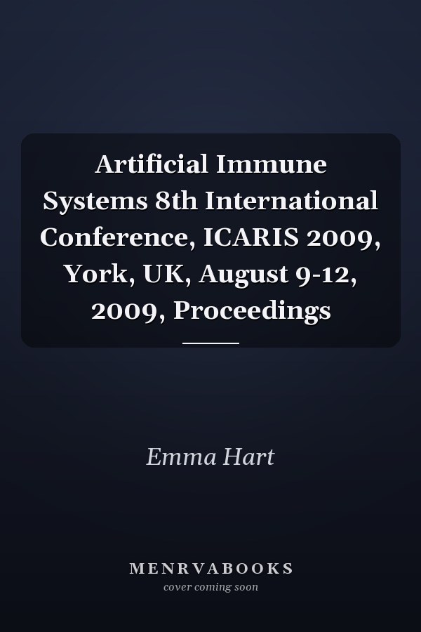 Artificial Immune Systems 8th International Conference, ICARIS 2009, York, UK, August 9-12, 2009, Proceedings