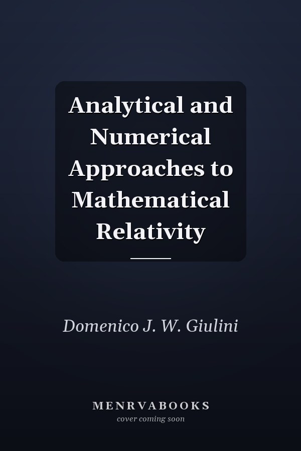 Analytical and Numerical Approaches to Mathematical Relativity