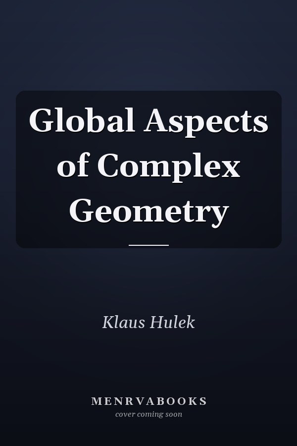 Global Aspects of Complex Geometry