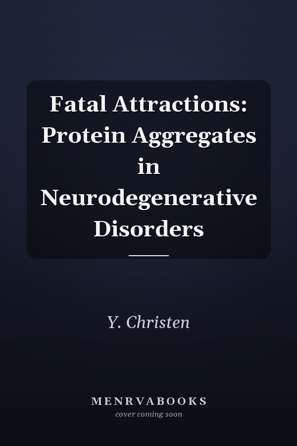 Fatal Attractions: Protein Aggregates in Neurodegenerative Disorders