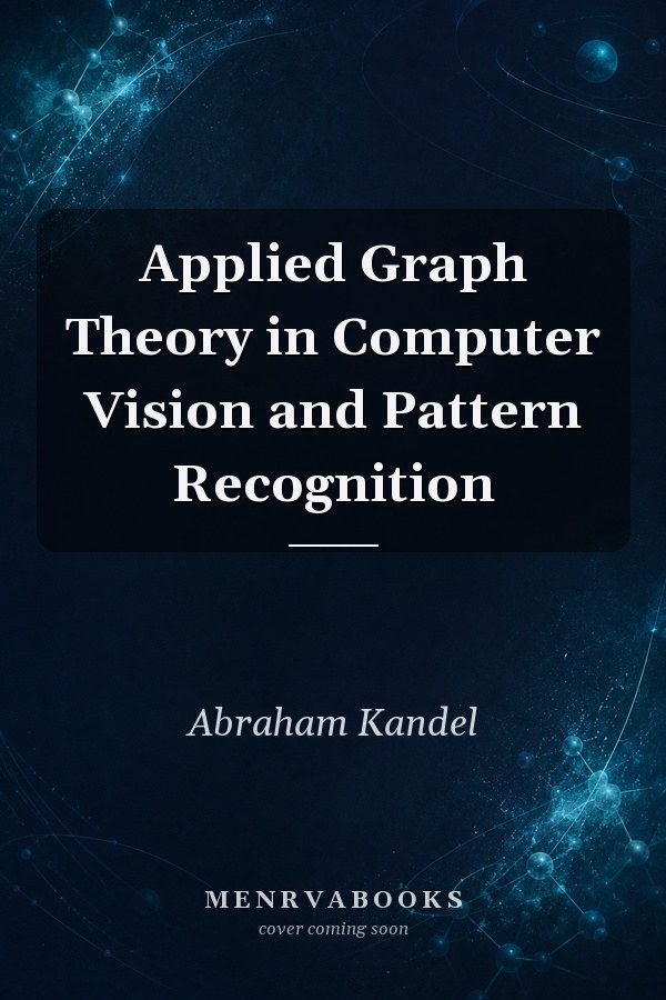 Applied Graph Theory in Computer Vision and Pattern Recognition